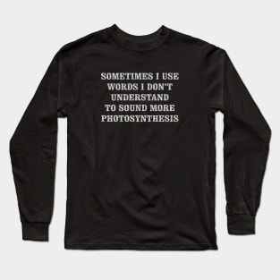 Sometimes I Use Words I Don't Understand Long Sleeve T-Shirt